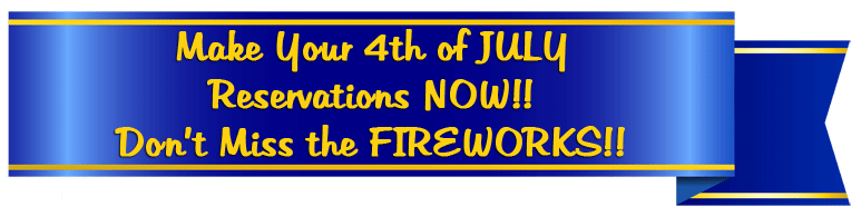 Make Your July 4th Reservations Now!